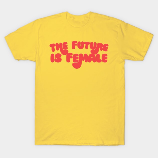 The Future Is Female - Original Retro Typography Design T-Shirt by DankFutura